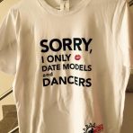 Man’s t-shirt “Sorry, I only date models and dancers”